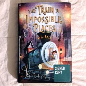The Train To Impossible Places by P. G. Bell